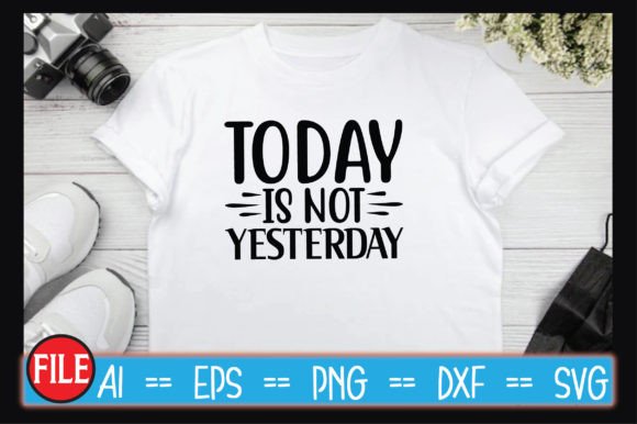 Today is Not Yesterday SVG Designs: A Practical Guide